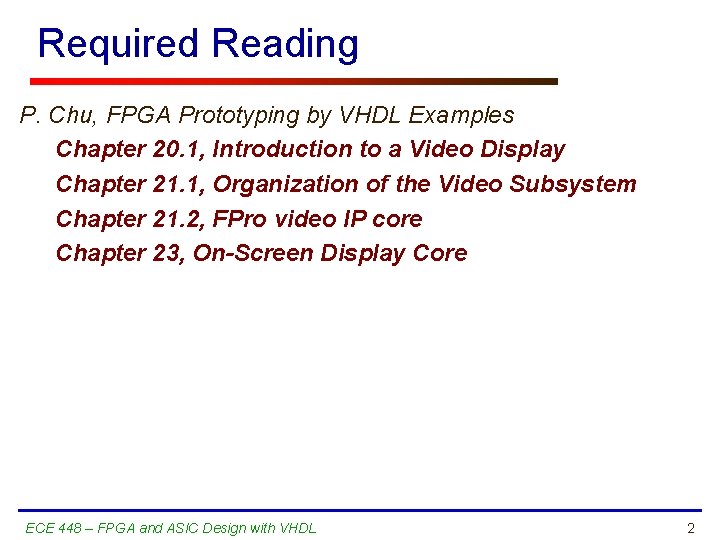 Required Reading P. Chu, FPGA Prototyping by VHDL Examples Chapter 20. 1, Introduction to