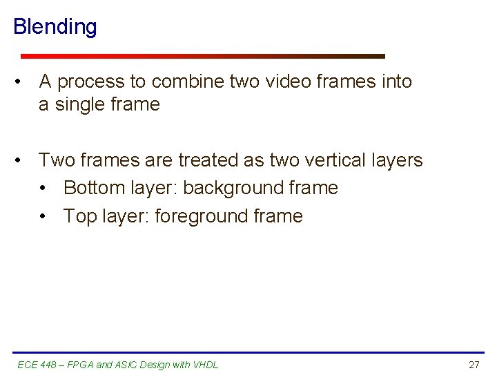 Blending • A process to combine two video frames into a single frame •