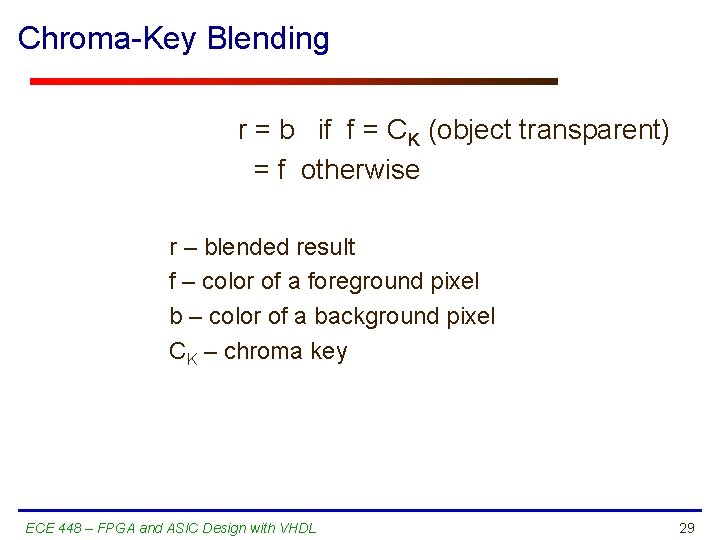 Chroma-Key Blending r = b if f = CK (object transparent) = f otherwise