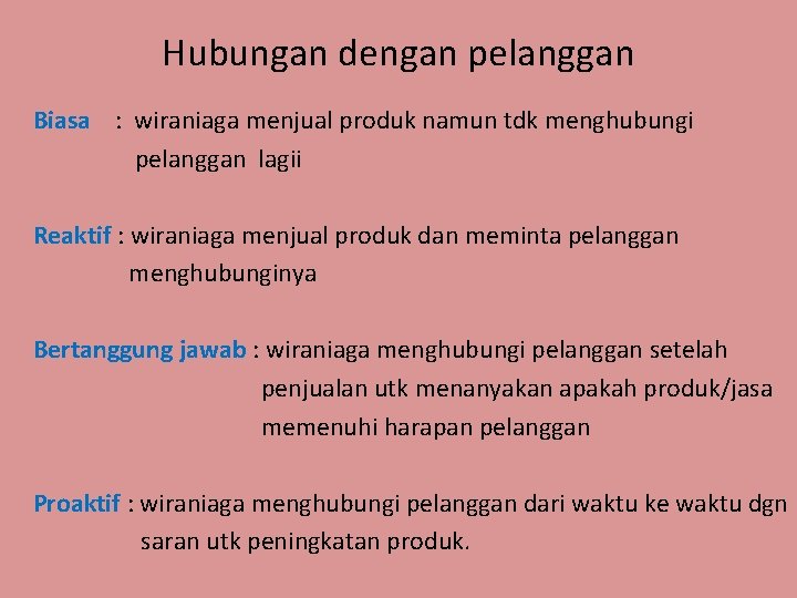 Hubungan dengan pelanggan Biasa : wiraniaga menjual produk namun tdk menghubungi pelanggan lagii Reaktif