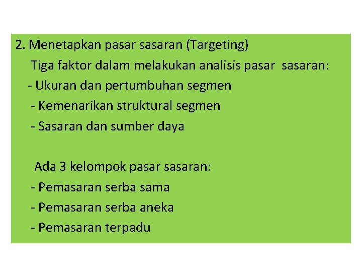 2. Menetapkan pasar sasaran (Targeting) Tiga faktor dalam melakukan analisis pasar sasaran: - Ukuran