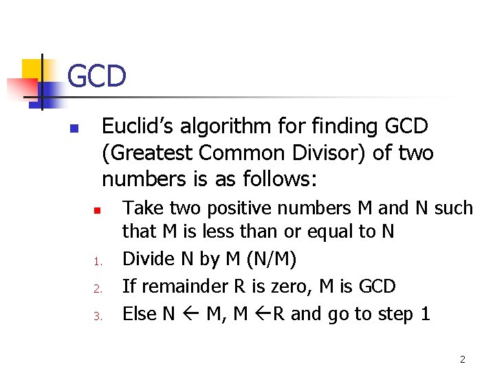 GCD Euclid’s algorithm for finding GCD (Greatest Common Divisor) of two numbers is as