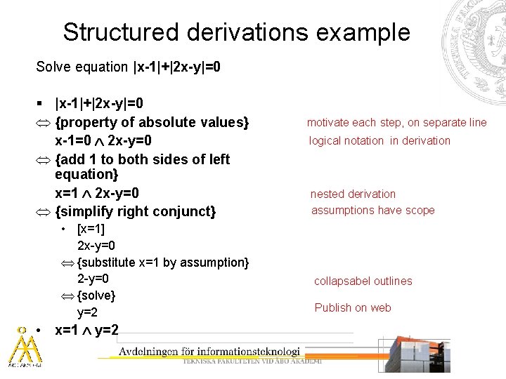 Structured derivations example Solve equation |x-1|+|2 x-y|=0 § |x-1|+|2 x-y|=0 Û {property of absolute