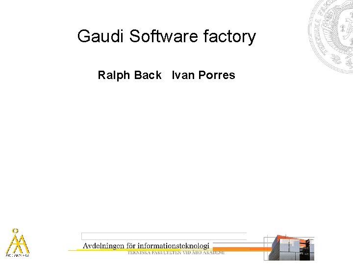 Gaudi Software factory Ralph Back Ivan Porres 