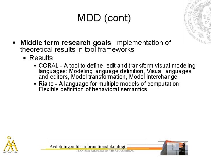MDD (cont) § Middle term research goals: Implementation of theoretical results in tool frameworks
