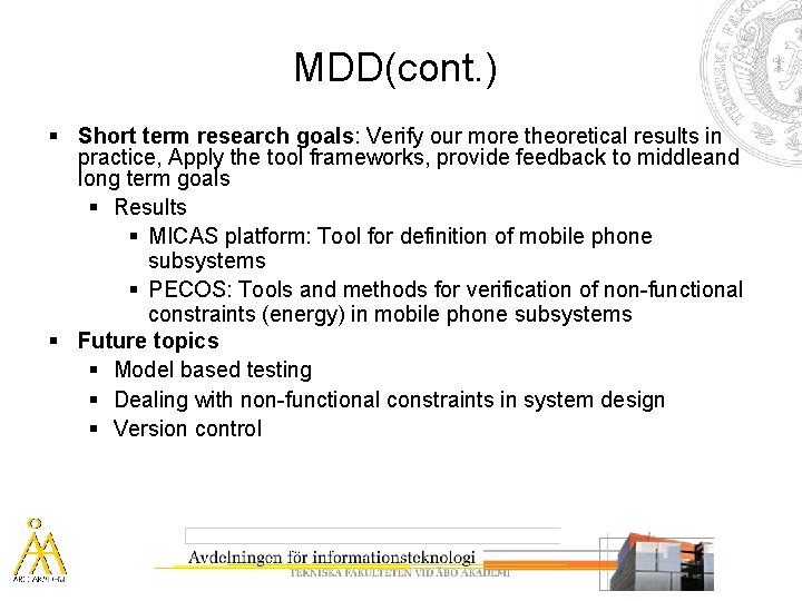 MDD(cont. ) § Short term research goals: Verify our more theoretical results in practice,