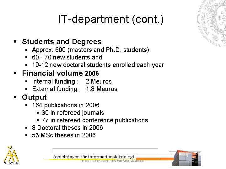 IT-department (cont. ) § Students and Degrees § Approx. 600 (masters and Ph. D.