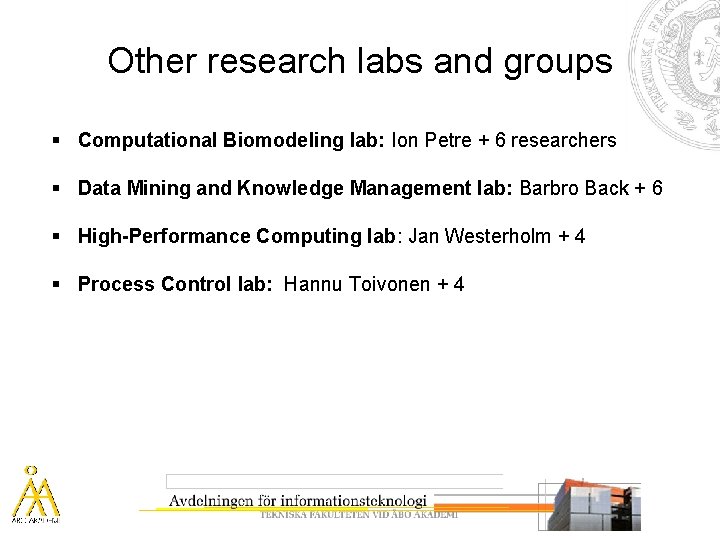 Other research labs and groups § Computational Biomodeling lab: Ion Petre + 6 researchers