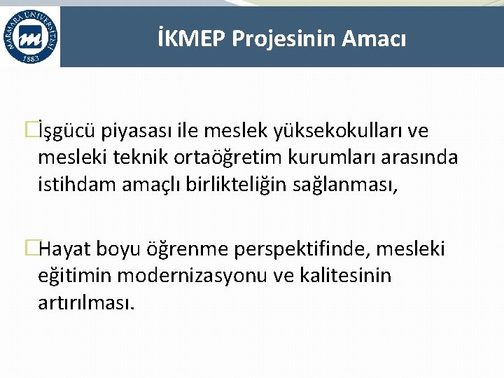 İKMEP Projesinin Amacı �İşgücü piyasası ile meslek yüksekokulları ve mesleki teknik ortaöğretim kurumları arasında