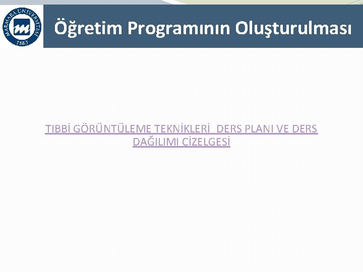 Öğretim Programının Oluşturulması TIBBİ GÖRÜNTÜLEME TEKNİKLERİ_DERS PLANI VE DERS DAĞILIMI ÇİZELGESİ 