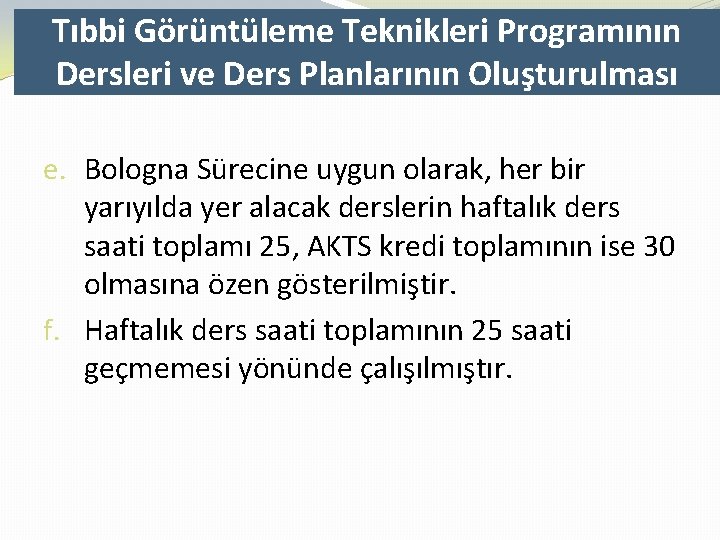 Tıbbi Görüntüleme Teknikleri Programının Dersleri ve Ders Planlarının Oluşturulması e. Bologna Sürecine uygun olarak,