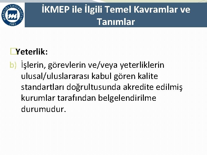 İKMEP ile İlgili Temel Kavramlar ve Tanımlar �Yeterlik: b) İşlerin, görevlerin ve/veya yeterliklerin ulusal/uluslararası