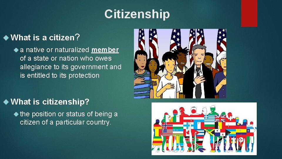 Citizenship What is a citizen? a native or naturalized member of a state or