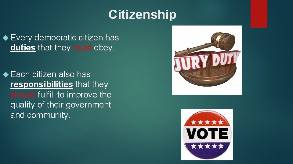 Citizenship Every democratic citizen has duties that they must obey. Each citizen also has