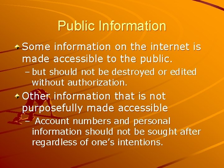 Public Information Some information on the internet is made accessible to the public. –