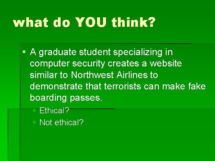 what do YOU think? § A graduate student specializing in computer security creates a