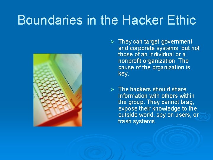Boundaries in the Hacker Ethic Ø They can target government and corporate systems, but