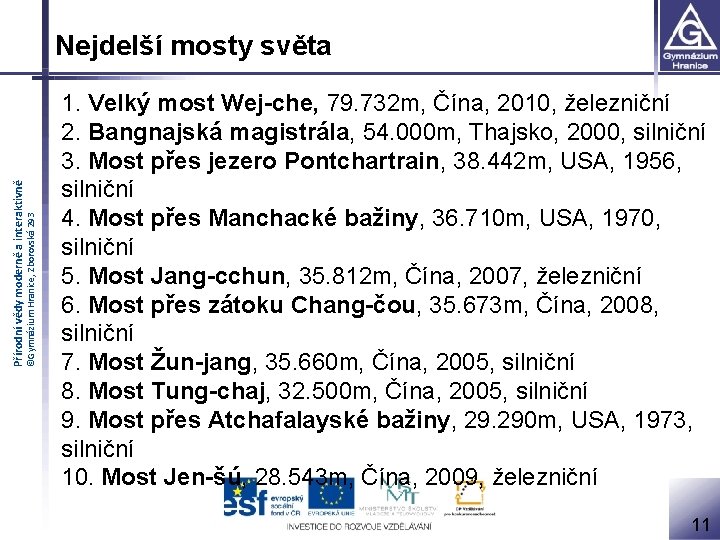 ©Gymnázium Hranice, Zborovská 293 Přírodní vědy moderně a interaktivně Nejdelší mosty světa 1. Velký