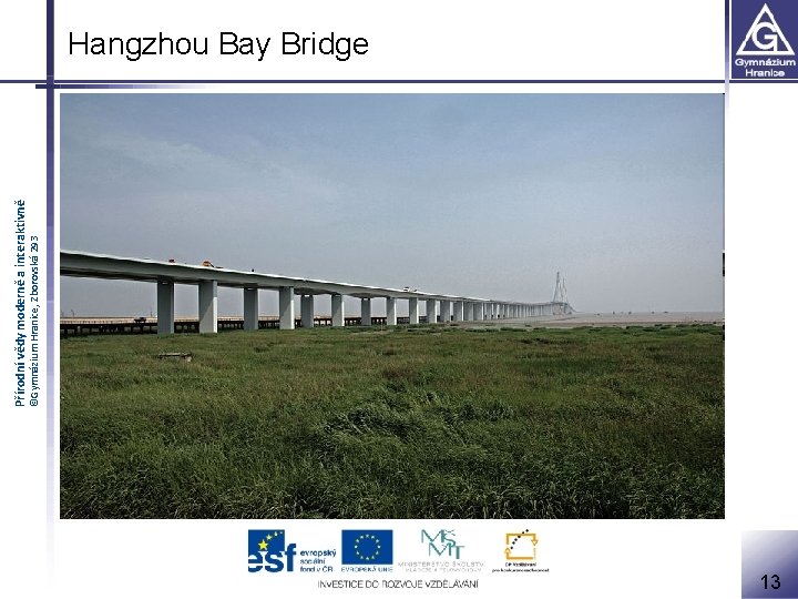 ©Gymnázium Hranice, Zborovská 293 Přírodní vědy moderně a interaktivně Hangzhou Bay Bridge 13 