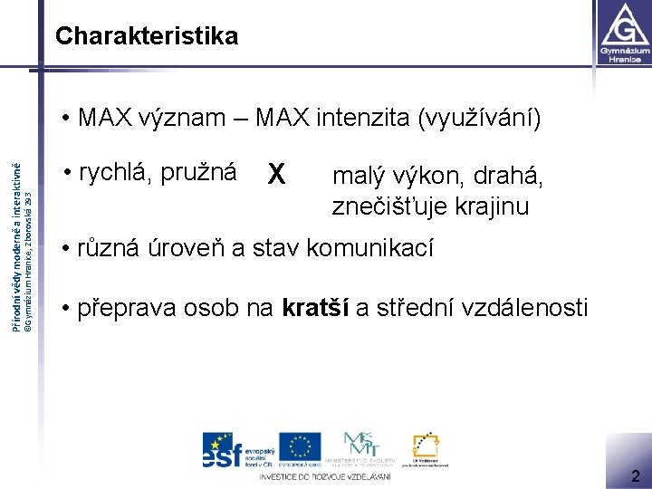 Charakteristika ©Gymnázium Hranice, Zborovská 293 Přírodní vědy moderně a interaktivně • MAX význam –