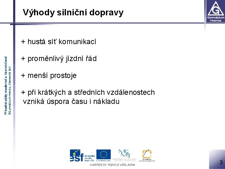  Výhody silniční dopravy ©Gymnázium Hranice, Zborovská 293 Přírodní vědy moderně a interaktivně +