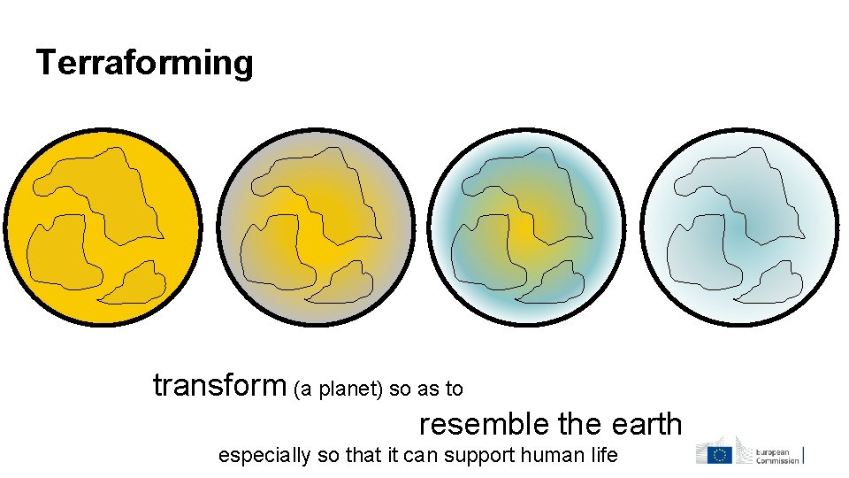 Terraforming transform (a planet) so as to resemble the earth especially so that it