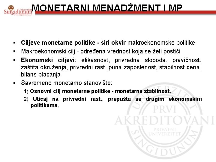 MONETARNI MENADŽMENT I MP § Ciljeve monetarne politike - širi okvir makroekonomske politike §