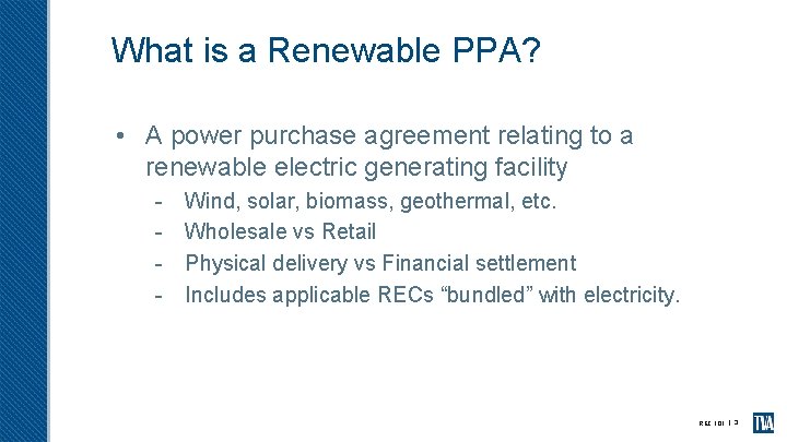 What is a Renewable PPA? • A power purchase agreement relating to a renewable