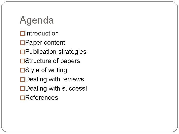 Agenda �Introduction �Paper content �Publication strategies �Structure of papers �Style of writing �Dealing with