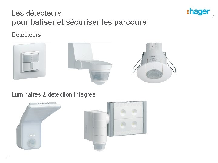 Les détecteurs pour baliser et sécuriser les parcours Détecteurs Luminaires à détection intégrée 
