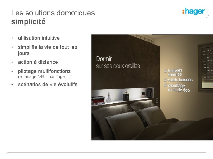 Les solutions domotiques simplicité • utilisation intuitive • simplifie la vie de tout les