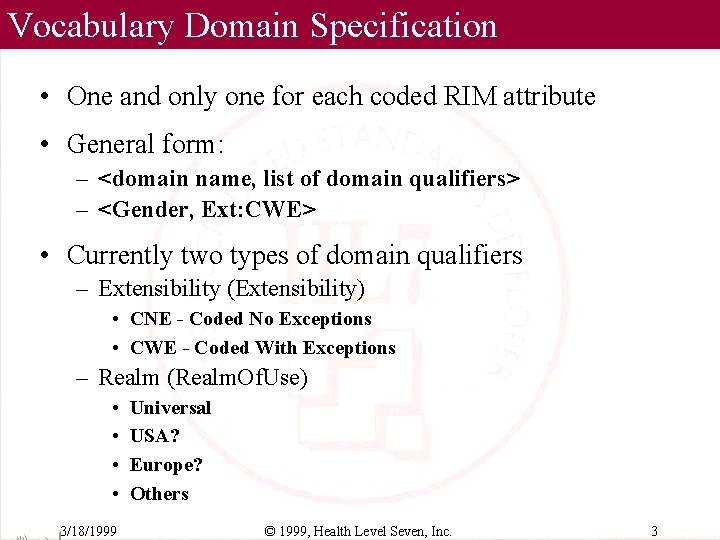 Vocabulary Domain Specification • One and only one for each coded RIM attribute •