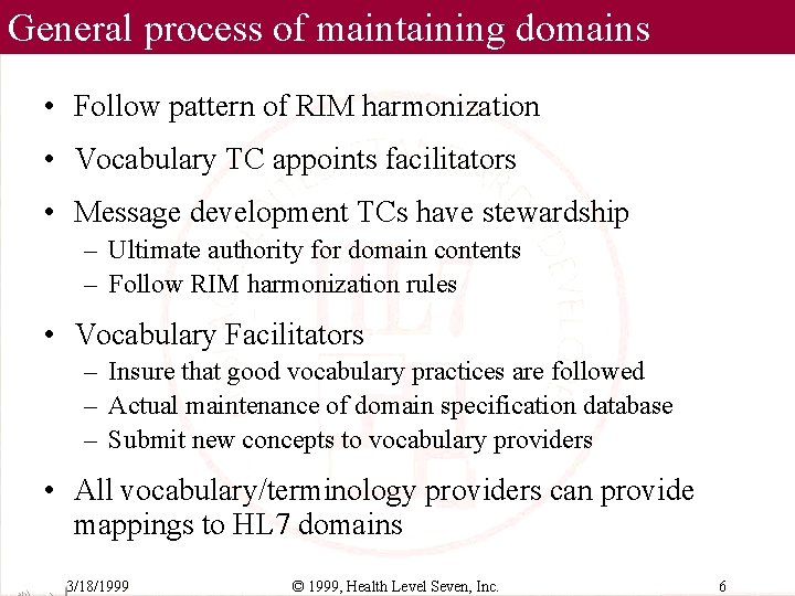 General process of maintaining domains • Follow pattern of RIM harmonization • Vocabulary TC