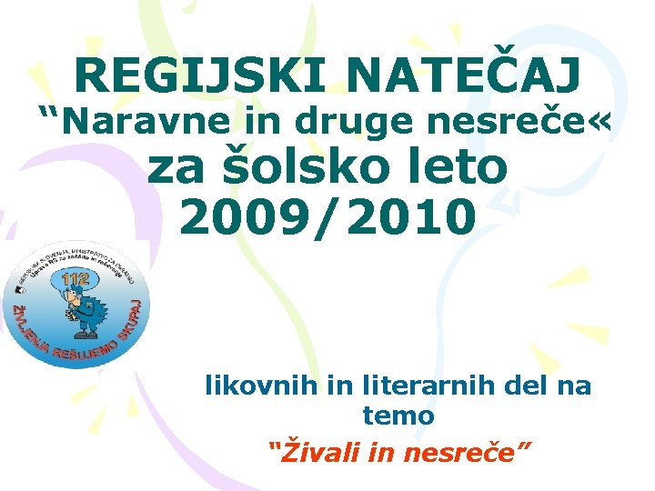 REGIJSKI NATEČAJ “Naravne in druge nesreče « za šolsko leto 2009/2010 likovnih in literarnih