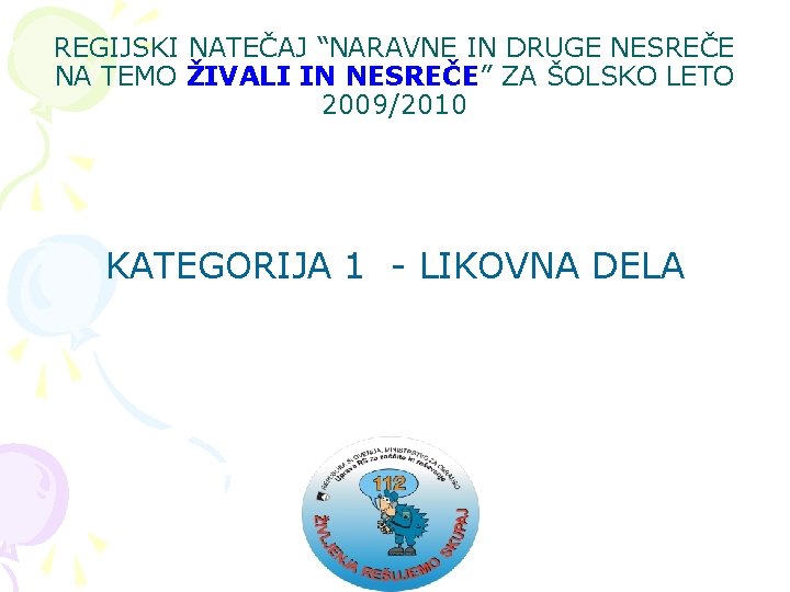 REGIJSKI NATEČAJ “NARAVNE IN DRUGE NESREČE NA TEMO ŽIVALI IN NESREČE” ZA ŠOLSKO LETO