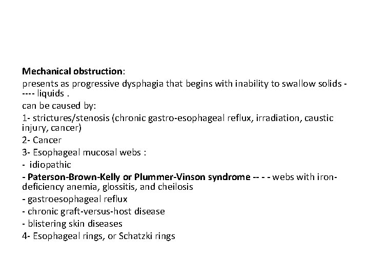 Mechanical obstruction: presents as progressive dysphagia that begins with inability to swallow solids ----