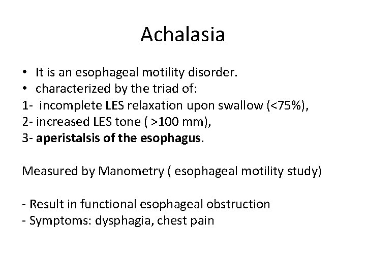 Achalasia • It is an esophageal motility disorder. • characterized by the triad of: