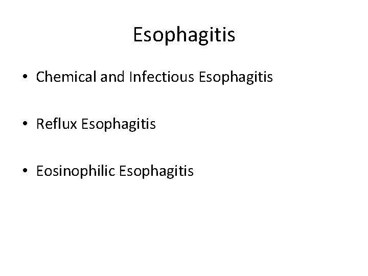 Esophagitis • Chemical and Infectious Esophagitis • Reflux Esophagitis • Eosinophilic Esophagitis 