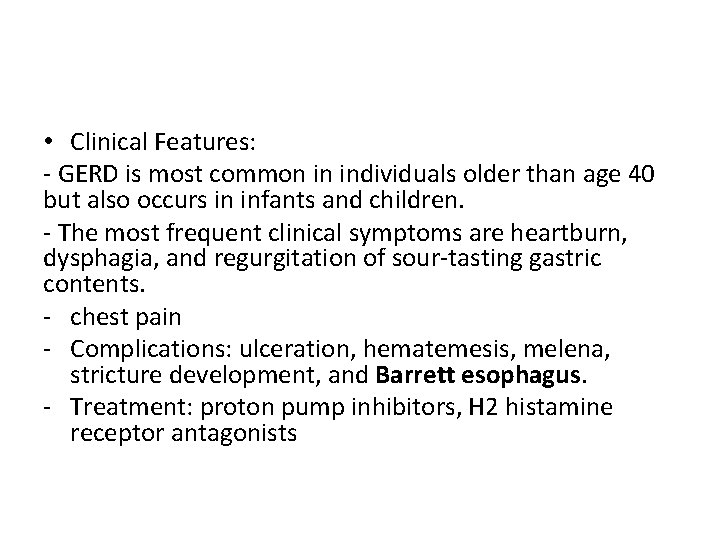  • Clinical Features: - GERD is most common in individuals older than age