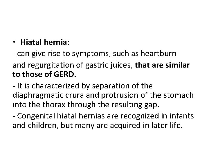  • Hiatal hernia: - can give rise to symptoms, such as heartburn and