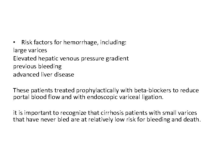  • Risk factors for hemorrhage, including: large varices Elevated hepatic venous pressure gradient