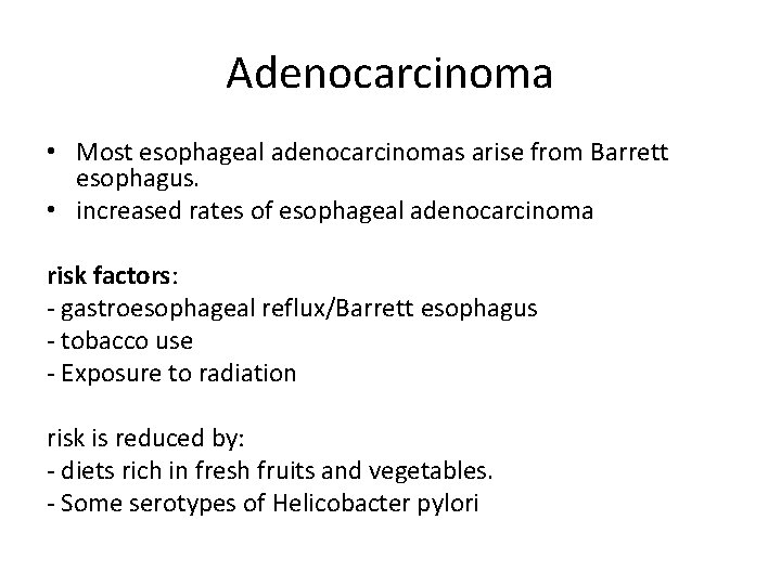 Adenocarcinoma • Most esophageal adenocarcinomas arise from Barrett esophagus. • increased rates of esophageal