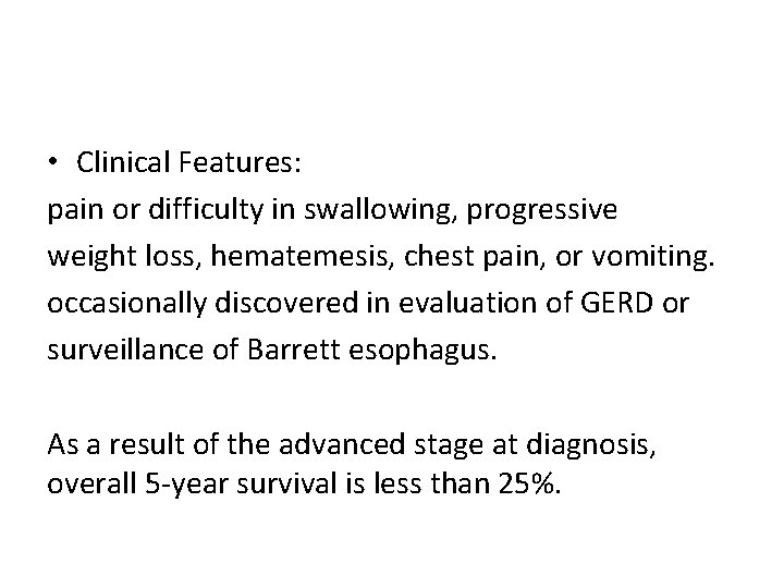  • Clinical Features: pain or difficulty in swallowing, progressive weight loss, hematemesis, chest