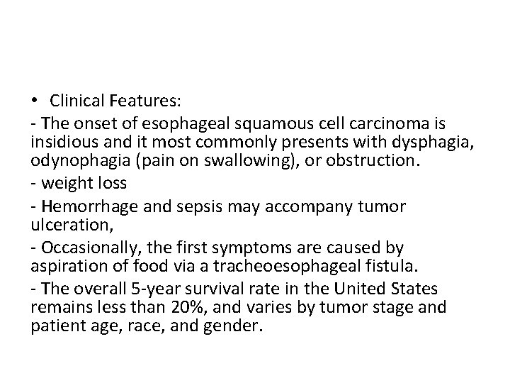  • Clinical Features: - The onset of esophageal squamous cell carcinoma is insidious