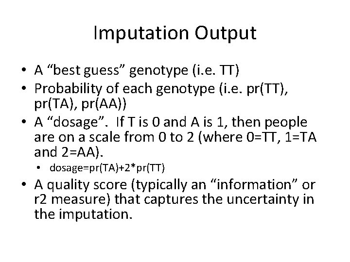 Imputation Output • A “best guess” genotype (i. e. TT) • Probability of each
