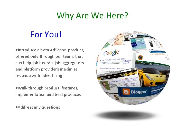 Why Are We Here? For You! • Introduce a beta Ad. Sense product, offered