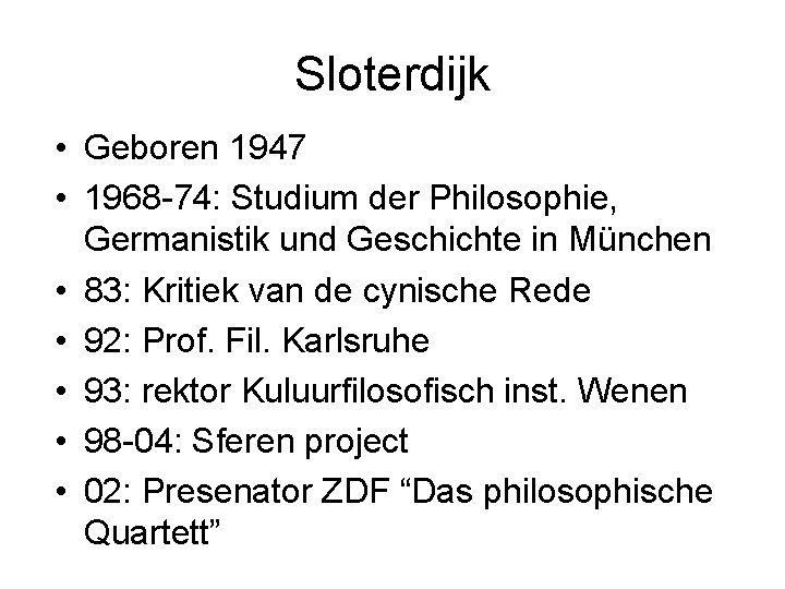 Sloterdijk • Geboren 1947 • 1968 -74: Studium der Philosophie, Germanistik und Geschichte in
