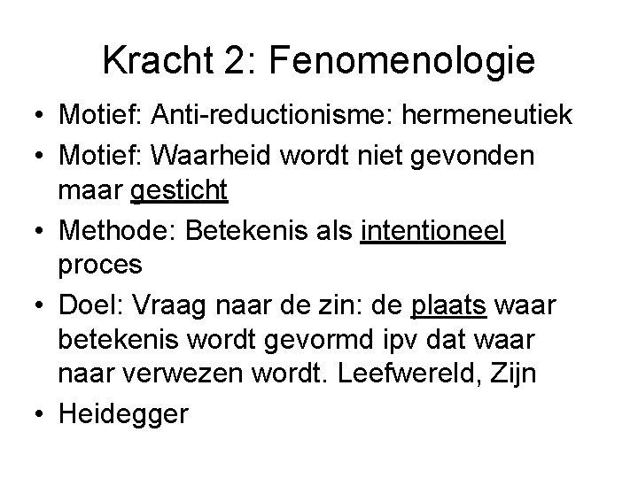 Kracht 2: Fenomenologie • Motief: Anti-reductionisme: hermeneutiek • Motief: Waarheid wordt niet gevonden maar