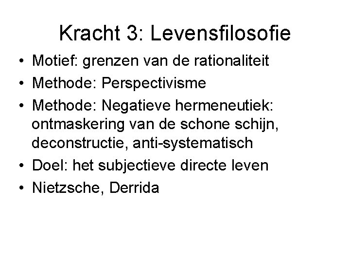 Kracht 3: Levensfilosofie • Motief: grenzen van de rationaliteit • Methode: Perspectivisme • Methode: