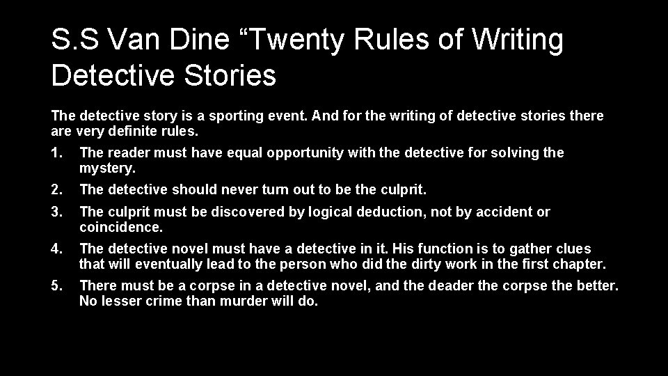 S. S Van Dine “Twenty Rules of Writing Detective Stories The detective story is